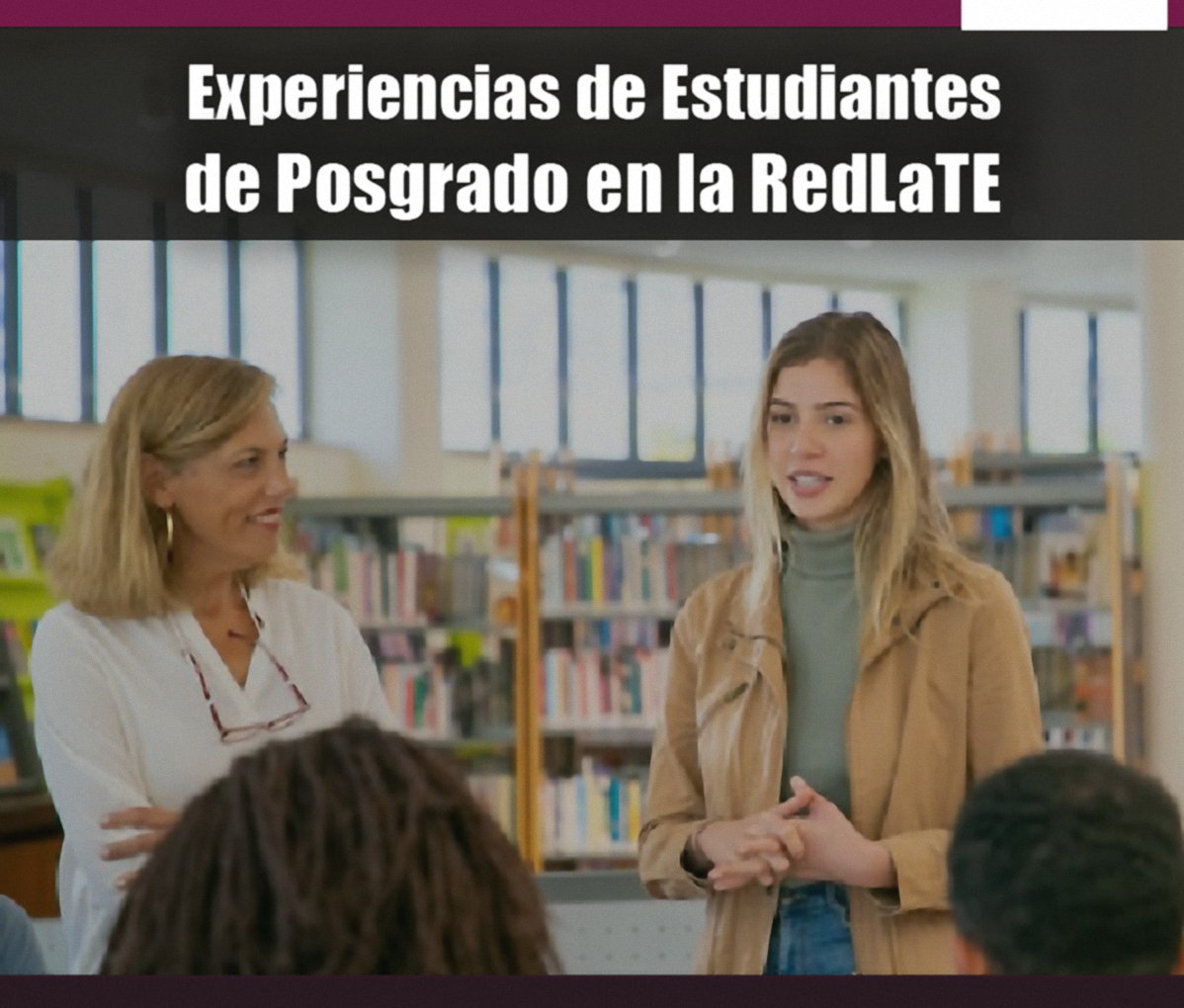 Experiencias de estudiantes de posgrado en la RedLaTE